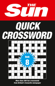 The Sun Puzzle Books — THE SUN QUICK CROSSWORD BOOK 8: 200 fun crosswords from Britain’s favourite newspaper: 200 Fun Crosswords from Britain's Favourite Newspaper Volume 8