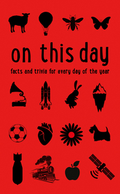 ON THIS DAY: Facts and trivia for every day of the year [New edition]: Facts and trivia for every day of the year