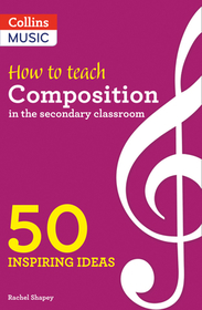 How to Teach Composition in the Secondary Classroom: 50 Inspiring Ideas How to Teach Composition in the Secondary Classroom: 50 Inspiring Ideas