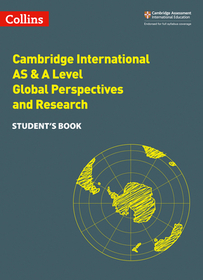 Collins Cambridge International AS & A Level — CAMBRIDGE INTERNATIONAL AS & A LEVEL GLOBAL PERSPECTIVES AND RESEARCH STUDENT'S BOOK: Global Perspectives Student's Book