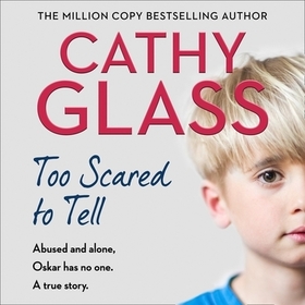 Too Scared to Tell: Abused and Alone, Oskar Has No One. a True Story.
