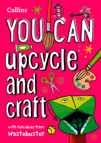 YOU CAN UPCYCLE AND CRAFT: Be amazing with this inspiring guide