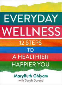 EVERYDAY WELLNESS: 12 steps to a healthier, happier you