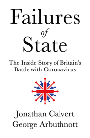 Failures of State: The Inside Story of Britain's Battle with Coronavirus