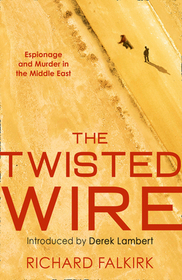 THE TWISTED WIRE: Espionage and Murder in the Middle East: Espionage and Murder in the Middle East