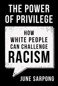 The Power of Privilege: How White People Can Challenge Racism The Power of Privilege: How White People Can Challenge Racism