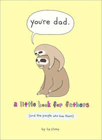 YOU?RE DAD: A Little Book for Fathers (And the People Who Love Them)