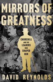 MIRRORS OF GREATNESS: Churchill and the Leaders Who Shaped Him [IE, Airside, Export-only]: Churchill and the Leaders Who Shaped Him