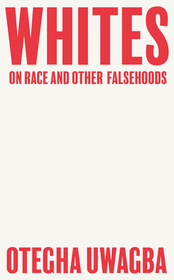 WHITES: On Race and Other Falsehoods [not-US]: On Race and Other Falsehoods