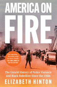 AMERICA ON FIRE: The Untold History of Police Violence and Black Rebellion Since the 1960s [IE, Airside, Export-only]: The Untold History of Police Violence and Black Rebellion Since the 1960s