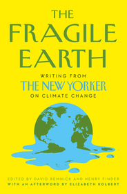 THE FRAGILE EARTH: Writing from the New Yorker on Climate Change: Writing from the New Yorker on Climate Change