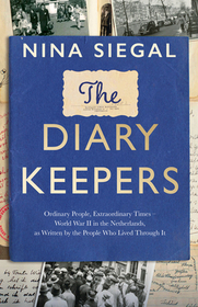 THE DIARY KEEPERS: Ordinary People, Extraordinary Times – World War II in the Netherlands, as Written by the People Who Lived Through It [IE, Airside, Export-only]: Ordinary People, Extraordinary Times - World War II in the Netherlands, as Written by the People Who Lived Through It
