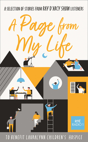 A Page from My Life: A Selection of Stories from Ray d'Arcy Show Listeners A Page from My Life: A Selection of Stories from Ray d'Arcy Show Listeners