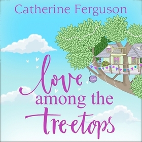 Love Among the Treetops: : A Feel Good Read Filled with Romance