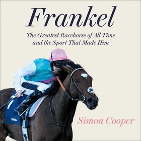 Frankel: : The Greatest Racehorse of All Time and the Sport That Made Him Frankel: : The Greatest Racehorse of All Time and the Sport That Made Him
