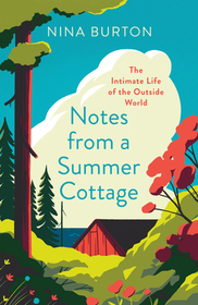 NOTES FROM A SUMMER COTTAGE: The Intimate Life of the Outside World