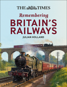 The Times All Aboard!: Remembering Britain's Railways
