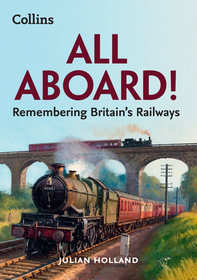 ALL ABOARD!: Remembering Britain’s Railways: Remembering Britain's Railways
