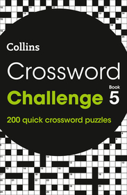 Collins Crosswords — CROSSWORD CHALLENGE BOOK 5: 200 quick crossword puzzles: 200 Quick Crossword Puzzles