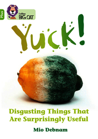 Collins Big Cat — YUCK: DISGUSTING THINGS THAT ARE SURPRISINGLY USEFUL: Band 11+/Lime Plus