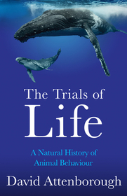 The Trials of Life: A Natural History of Animal Behaviour The Trials of Life: A Natural History of Animal Behaviour