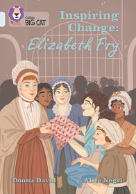 Collins Big Cat -- Inspiring Change: Elizabeth Fry: Band 17/Diamond: Band 17/Diamond Collins Big Cat -- Inspiring Change: Elizabeth Fry: Band 17/Diamond: Band 17/Diamond