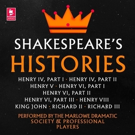 Shakespeare: The Histories Lib/E: Henry IV Part I, Henry IV Part II, Henry V, Henry VI Part I, Henry VI Part II, Henry VI Part III, Henry VIII, King J