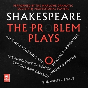 Shakespeare: The Problem Plays Lib/E: All's Well That Ends Well, Measure for Measure, the Merchant of Venice, Timon of Athens, Troilus and Cressida, t