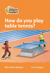 Collins Peapod Readers - Level 4 - How Do You Play Table Tennis?