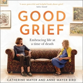Good Grief Lib/E: Embracing Life at a Time of Death
