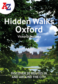 A-Z OXFORD HIDDEN WALKS: Discover 20 routes in and around the city: Discover 20 Routes in and Around the City