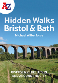 A-Z BRISTOL & BATH HIDDEN WALKS: Discover 20 routes in and around the cities: Discover 20 Routes in and Around the Cities
