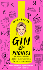 GIN AND PHONICS: My journey through middle-class motherhood (via the occasional pub): My Journey Through Middle-Class Motherhood (Via the Occasional Pub)