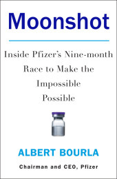 Moonshot: Inside Pfizer's Nine-month Race to Make the Impossible Possible Moonshot: Inside Pfizer's Nine-month Race to Make the Impossible Possible