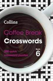 Coffee Break Crosswords Book 6: 200 quick crossword puzzles