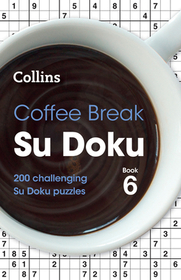 Coffee Break Su Doku Book 6: 200 Challenging Su Doku Puzzles