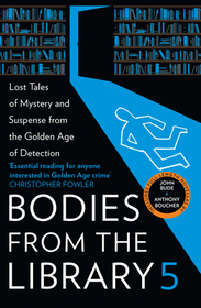 BODIES FROM THE LIBRARY 5: Forgotten Stories of Mystery and Suspense from the Golden Age of Detection: Forgotten Stories of Mystery and Suspense from the Golden Age of Detection