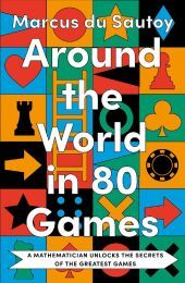 AROUND THE WORLD IN 80 GAMES: A mathematician unlocks the secrets of the greatest games [IE, Airside, Export-only]: A mathematician unlocks the secrets of the greatest games