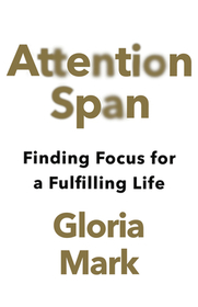 ATTENTION SPAN: Finding Focus for a Fulfilling Life