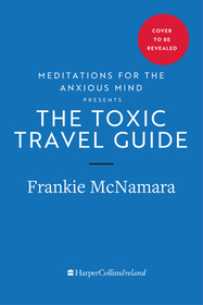 THE TOXIC TRAVEL GUIDE: Ireland as You’ve Never Seen It Before: Ireland as You've Never Seen It Before
