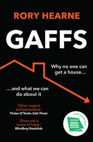 GAFFS: Why No One Can Get a House, and What We Can Do About It: Why No One Can Get a House, and What We Can Do about It
