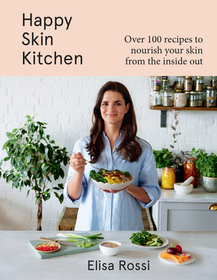 HAPPY SKIN KITCHEN: Over 100 recipes to nourish your skin from the inside out [not-US]
