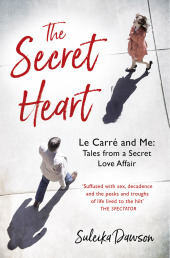 THE SECRET HEART: Le Carré and Me: Tales From a Secret Love Affair: Le Carré and Me: Tales from a Secret Love Affair