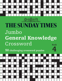 The Sunday Times Puzzle Books — THE SUNDAY TIMES JUMBO GENERAL KNOWLEDGE CROSSWORD BOOK 4: 50 general knowledge crosswords: 50 Challenging Crossword Puzzles