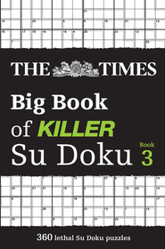 The Times Su Doku — THE TIMES BIG BOOK OF KILLER SU DOKU BOOK 3: 360 lethal Su Doku puzzles