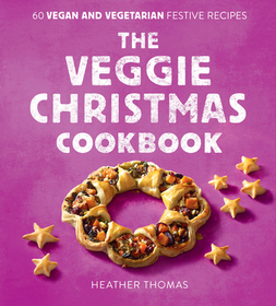 THE VEGGIE CHRISTMAS COOKBOOK: 60 Vegan and Vegetarian Festive Recipes: 60 Vegan and Vegetarian Festive Recipes