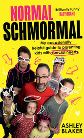 NORMAL SCHMORMAL: My occasionally helpful guide to parenting kids with special needs: My Occasionally Helpful Guide to Parenting Kids with Special Needs
