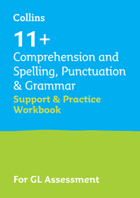 Collins 11+ — 11+ COMPREHENSION AND SPELLING, PUNCTUATION & GRAMMAR SUPPORT AND PRACTICE WORKBOOK: For the GL Assessment 2024 tests: For the Gl Assessment 2023 Tests