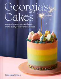 GEORGIA’S CAKES: A step-by-step masterclass to make every cake a showstopper: A Step-By-Step Masterclass to Make Every Cake a Showstopper