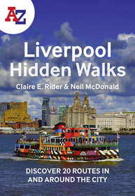 A-Z LIVERPOOL HIDDEN WALKS: Discover 20 routes in and around the city: Discover 20 Routes in and Around the City